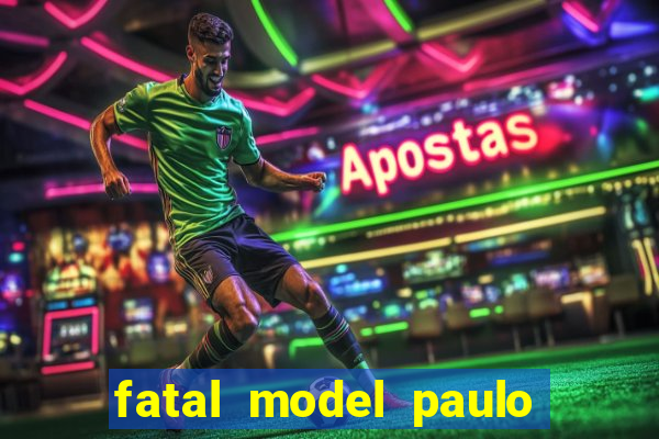 fatal model paulo afonso bahia